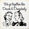 We go together like drunk sign
