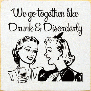 We go together like drunk sign